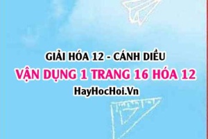 Giải Vận dụng 1 trang 16 Hóa 12 Cánh Diều SGK